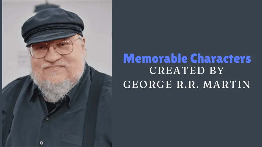 Memorable Characters Created by George R.R. Martin