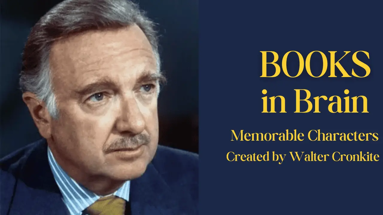 memorable characters created by walter cronkite